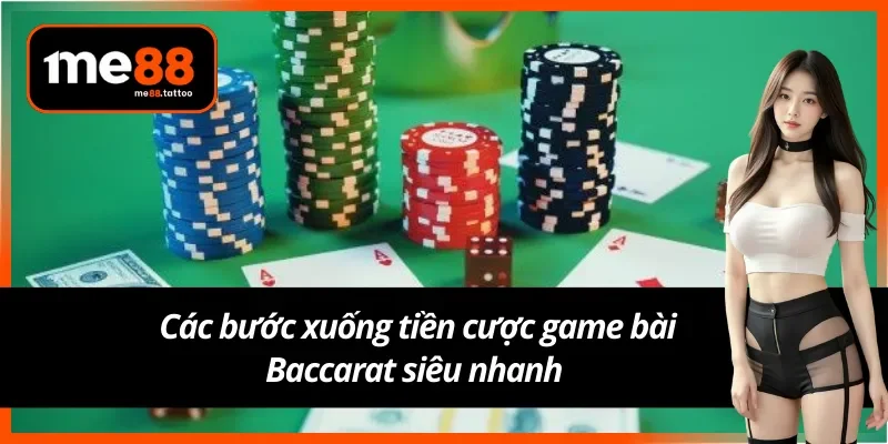 Hướng dẫn xuống tiền cược Baccarat với bốn bước