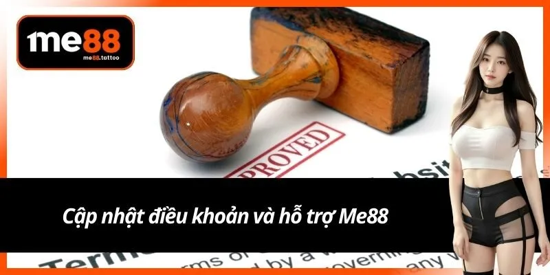 Cập nhật điều khoản và hỗ trợ Me88