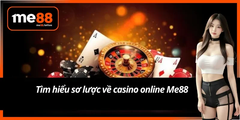 Tổng quan về sảnh casino online Me88