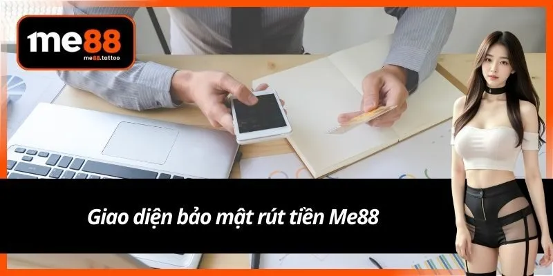 Giao diện bảo mật rút tiền Me88