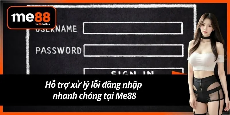 Hỗ trợ xử lý lỗi đăng nhập nhanh chóng tại Me88