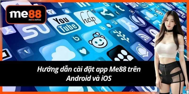 Hướng dẫn cài đặt app Me88 trên Android và iOS