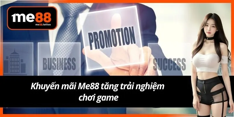 Khuyến mãi Me88 tăng trải nghiệm chơi game
