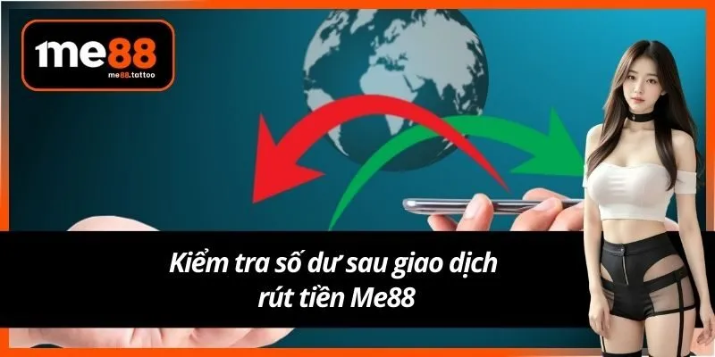 Kiểm tra số dư sau giao dịch rút tiền Me88