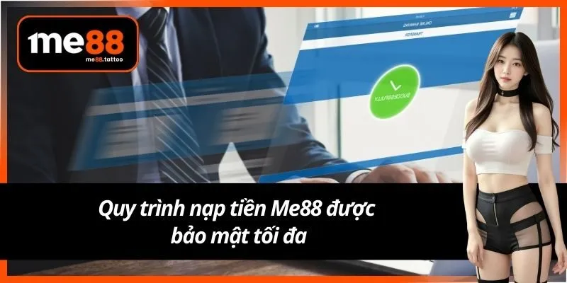 Quy trình nạp tiền Me88 được bảo mật tối đa