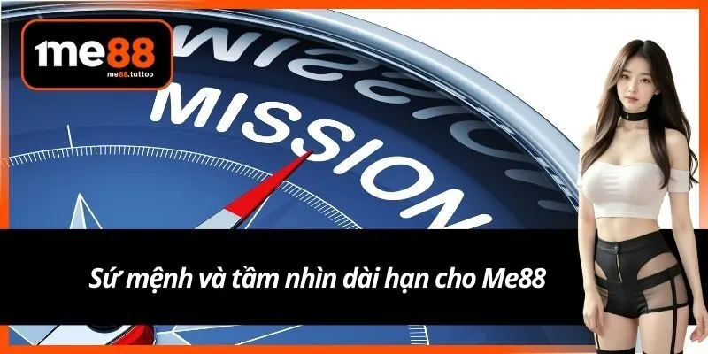 Sứ mệnh và tầm nhìn dài hạn cho me88