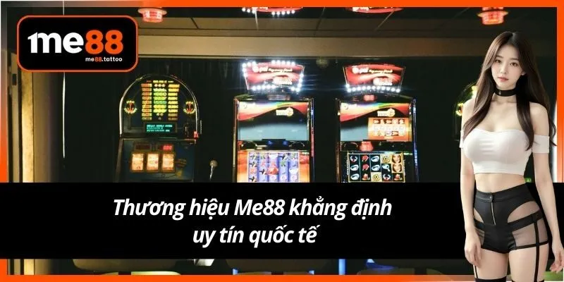 Thương hiệu Me88 khẳng định uy tín quốc tế
