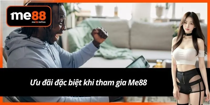 Ưu đãi đặc biệt khi tham gia Me88