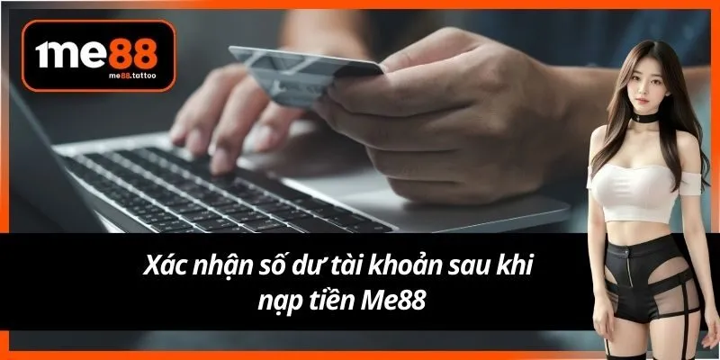 Xác nhận số dư tài khoản sau khi nạp tiền Me88